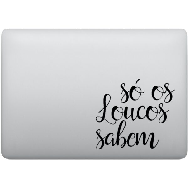 Adesivo de Notebook Frase Só os Loucos Sabem