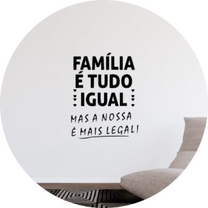 Adesivo de Casa Frases Família é Tudo Igual