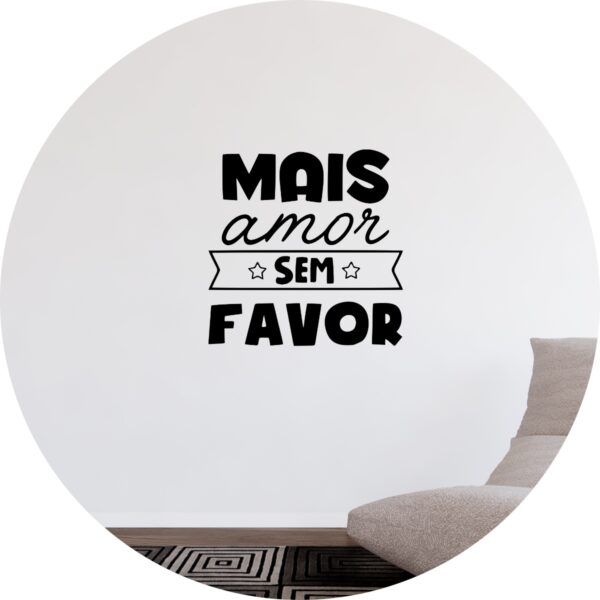 Adesivo de Casa Frase Mais Amor Sem Favor